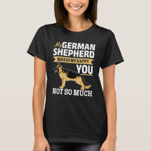 German Shepherd Lover - My German Shepherd makes m T-Shirt