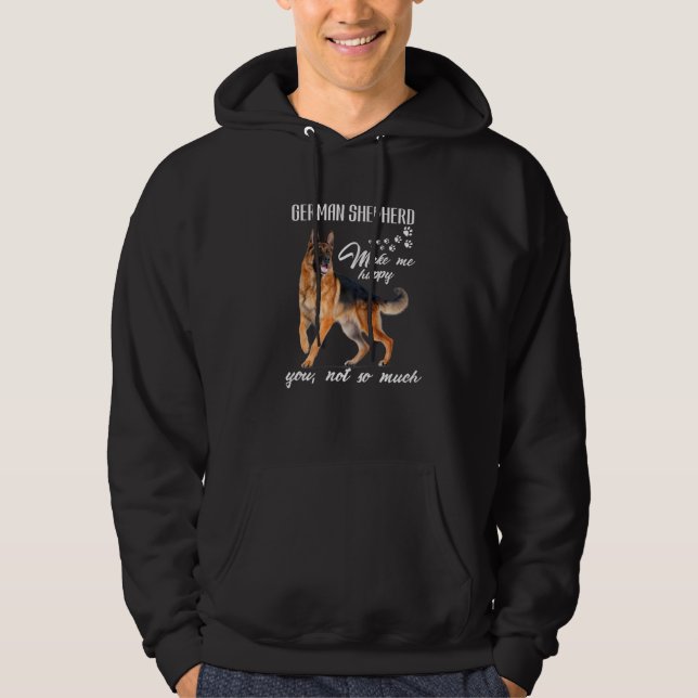 German Shepherd Make Me Happy You Not So Much Dog  Hoodie (Front)