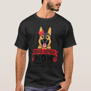 German Shepherd Mum Sorry Can't My Dog Pet Owner T-Shirt
