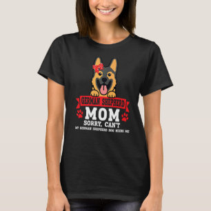 German Shepherd Mum Sorry Can't My Dog Pet Owner T-Shirt