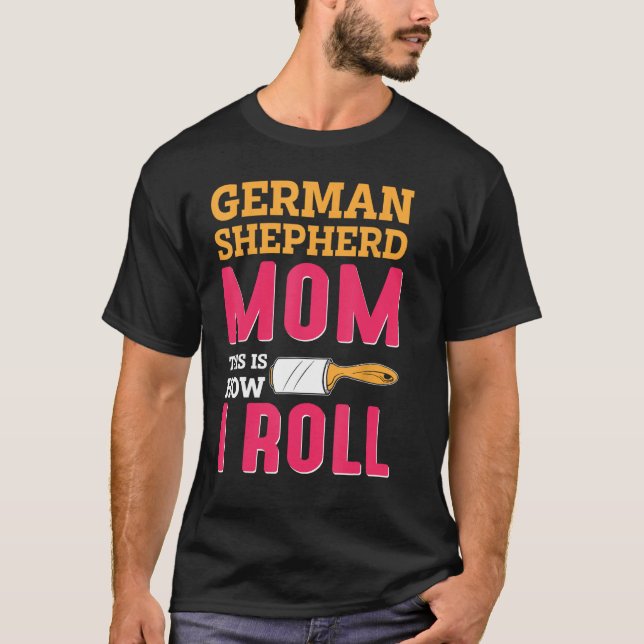 German Shepherd Mum This Is How I Roll T-Shirt (Front)