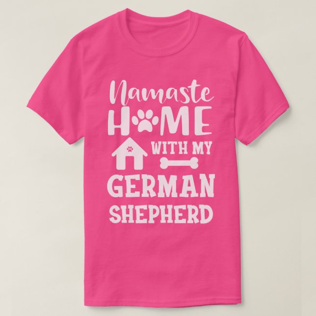 German Shepherd Namaste home with my german shephe T-Shirt (Design Front)