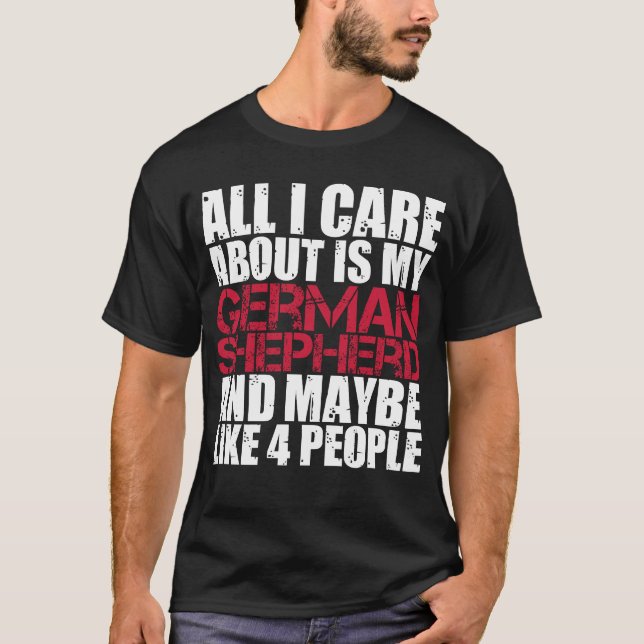 German Shepherd Shirt All I Care About Shepherds (Front)