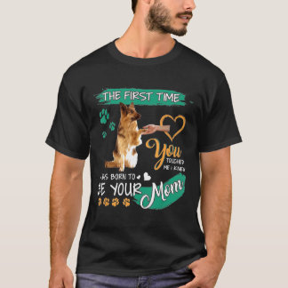 German Shepherd The First Time You Touched Me I Kn T-Shirt