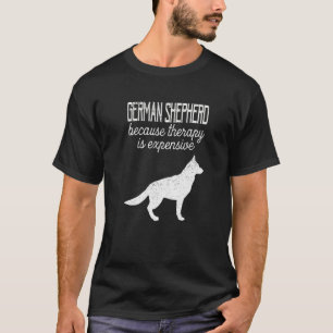 German Shepherd Therapy Is Expensive Adopt Dont Sh T-Shirt