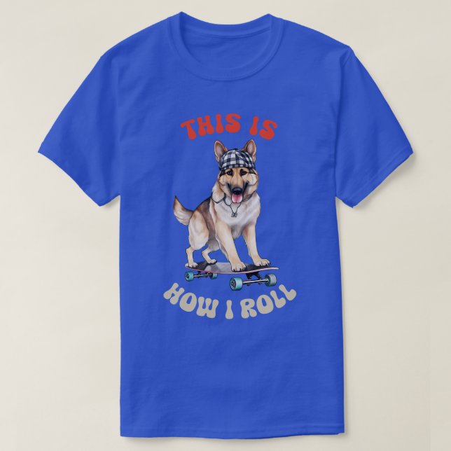 German Shepherd This Is How I Roll T-Shirt (Design Front)
