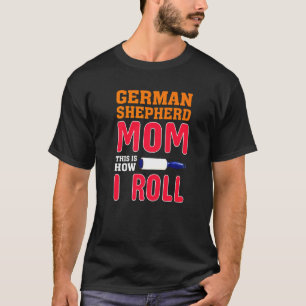 German Shepherd This Is How I Roll T-Shirt