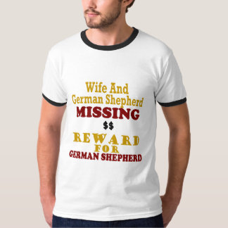 German Shepherd & Wife Missing Reward For German S T-Shirt