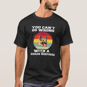 German Shepherd You Canu2019t Go Wrong With A Germ T-Shirt