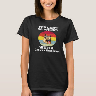 German Shepherd You Canu2019t Go Wrong With A Germ T-Shirt