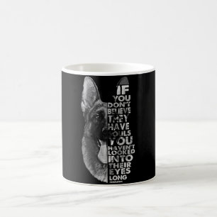 German Shepherd You Don't Believe They Have Soulds Coffee Mug