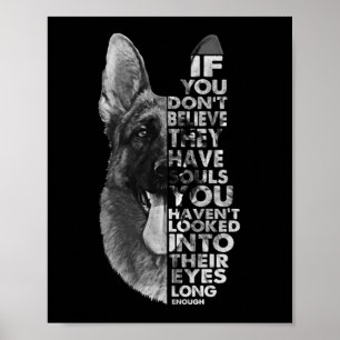 German Shepherd You Don't Believe They Have Soulds Poster
