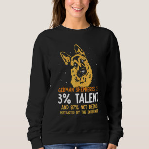 German Shepherds is 3 talent and 97 not being inte Sweatshirt