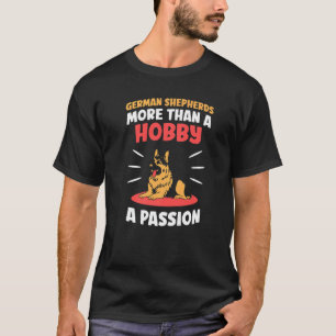 German Shepherds more than a hobby a passion T-Shirt