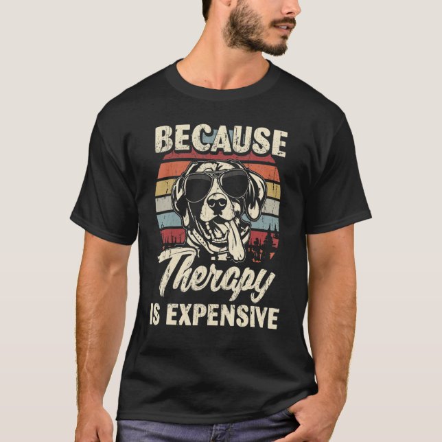 German Shorthaired Pointer Dog Therapy Is Expensiv T-Shirt (Front)