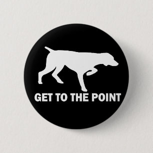 German Shorthaired Pointer "Get to the Point" 6 Cm Round Badge