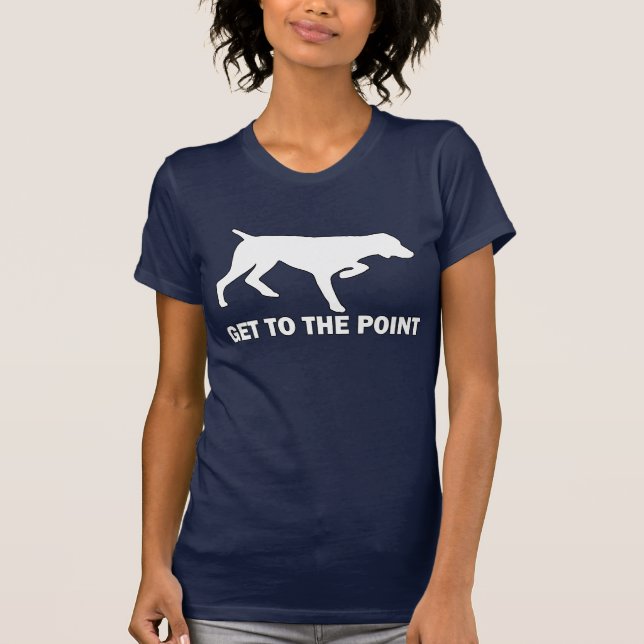 German Shorthaired Pointer "Get to the Point" T-Shirt (Front)