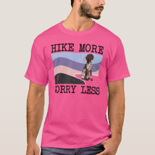 German Shorthaired Pointer Hike More Worry Less Do T-Shirt