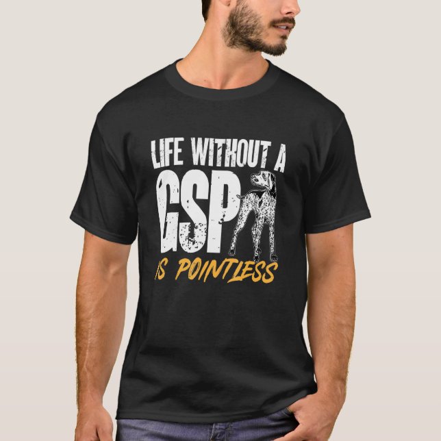 German Shorthaired Pointer Life Without A GSP Is P T-Shirt (Front)