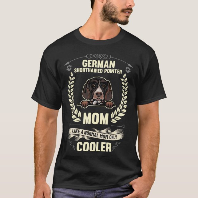 German Shorthaired Pointer Mom Like A Normal Mom O T-Shirt (Front)