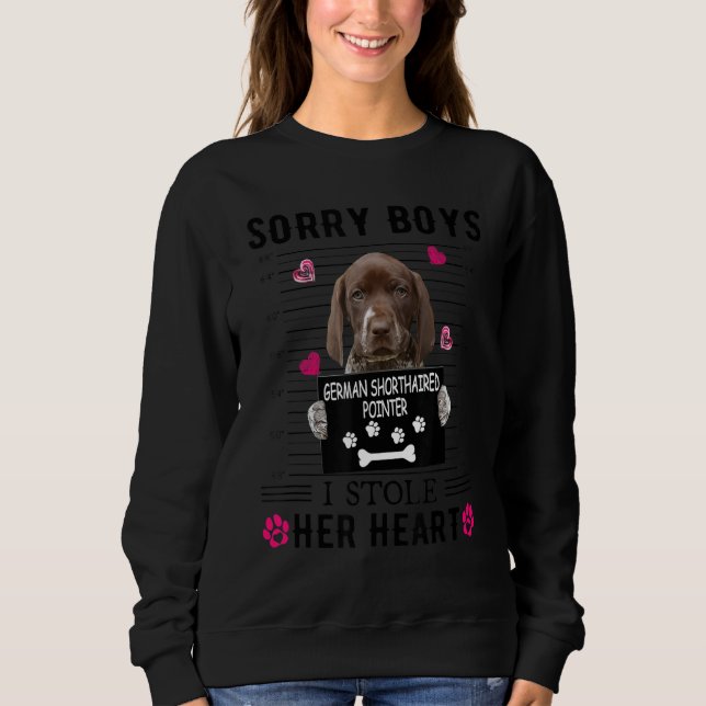 German Shorthaired Pointer Sorry Boys I Stole Her  Sweatshirt (Front)