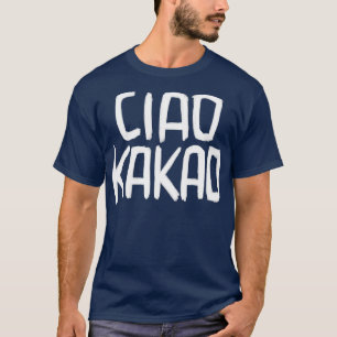 German Sweet Greeting Spruch Ciao Kakao T-Shirt