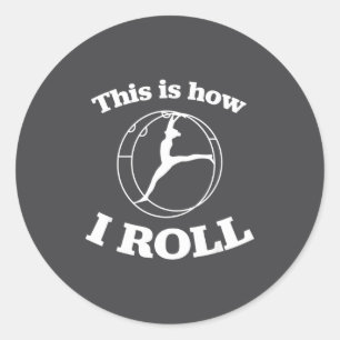 German Wheel Gymnastics _ This Is How I Roll _ Fun Classic Round Sticker