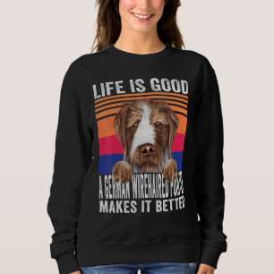 German Wirehaired Pointers Makes Your Life Good Vi Sweatshirt