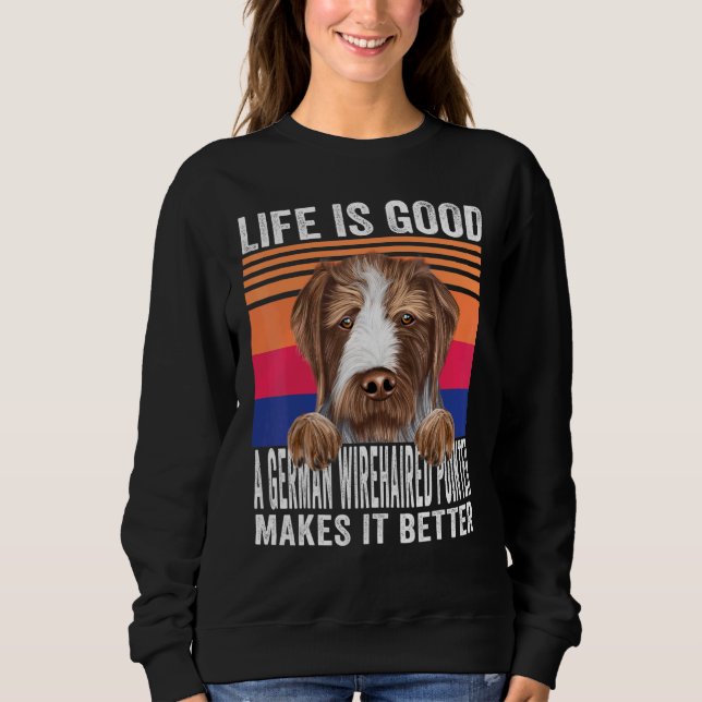German Wirehaired Pointers Makes Your Life Good Vi Sweatshirt (Front)