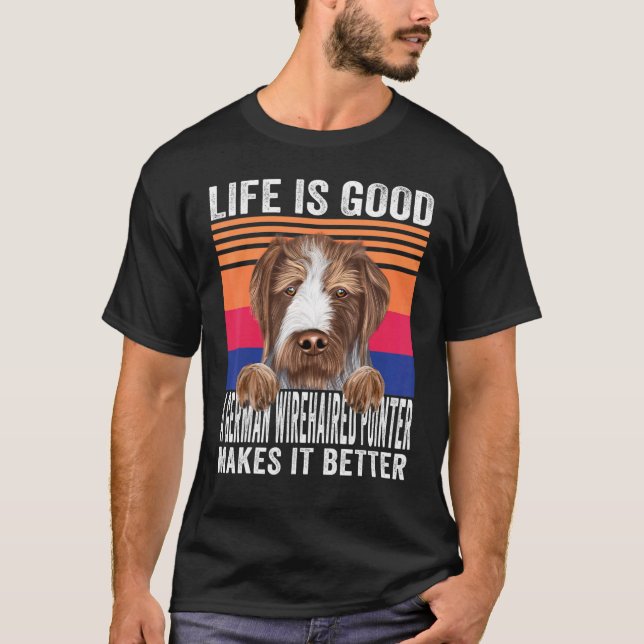 German Wirehaired Pointers Makes Your Life Good Vi T-Shirt (Front)
