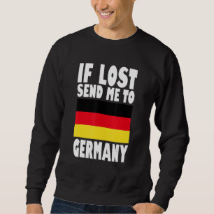 Germany Flag Design If lost send me to Germany Sweatshirt