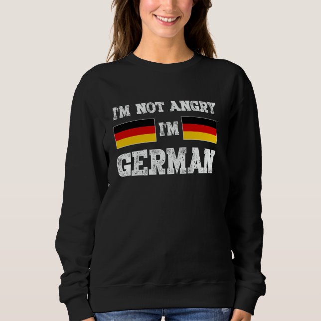 Germany Funny I'm Not Angry I'm German Speaker Sweatshirt (Front)