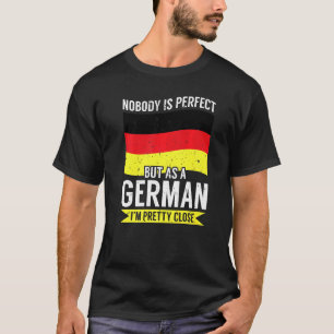 Germany I'm Not Perfect But I'm German So I'm Pret T-Shirt