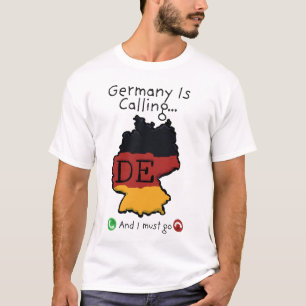 Germany Is Calling And I Must Go T-Shirt