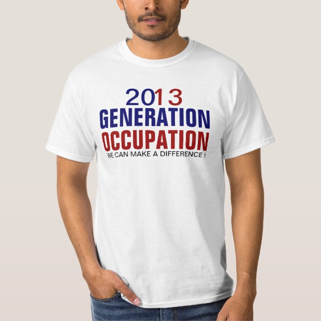 GERNERATION OCCUPATION WE CAN MAKE A DIFFERENCE ! T-Shirt (Front)