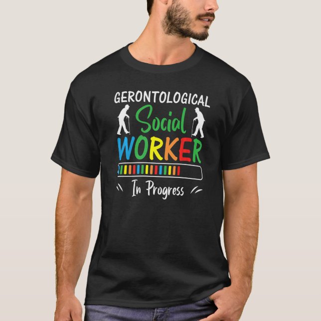Gerontological Social Worker In Progress Gerontolo T-Shirt (Front)
