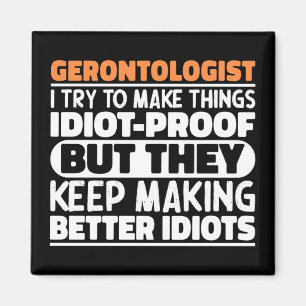 Gerontologist I Try To Make Things Funny Sayings Magnet