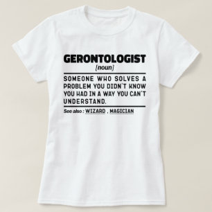 Gerontologist Noun Gerontology Professional Worker T-Shirt