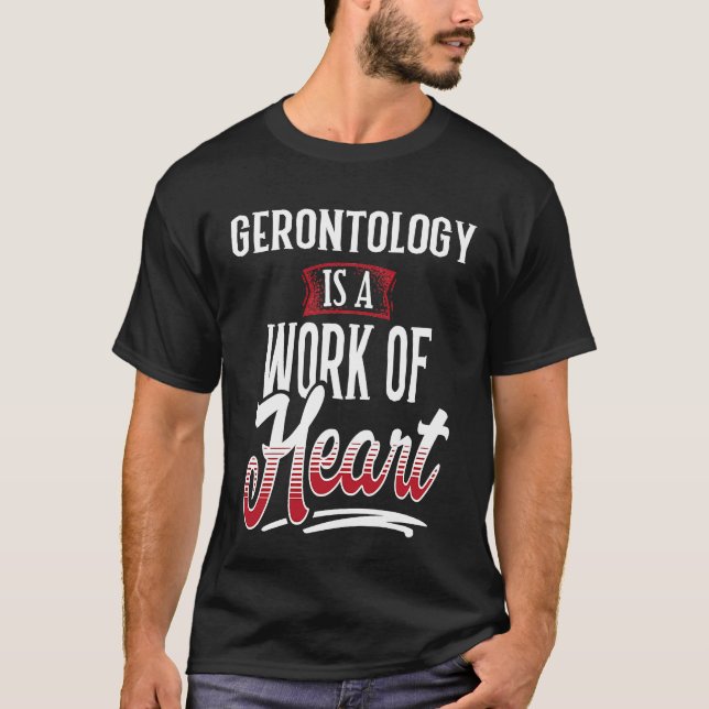 GERONTOLOGY Is A Work of Hear for Women T-Shirt (Front)