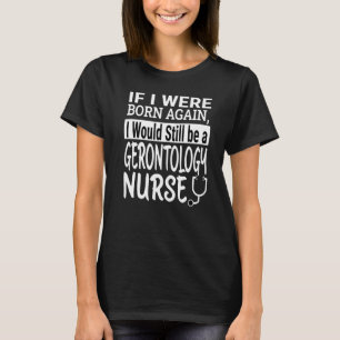 Gerontology Nurse Nursing School & Medical Staff T-Shirt