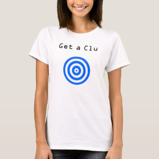 Get a Clu T-Shirt