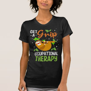 Get A Grip Occupational Therapy, Funny Healthcare  T-Shirt