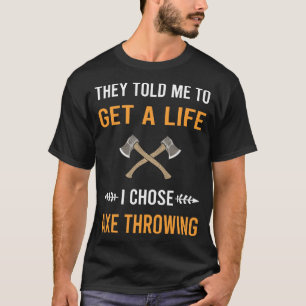 Get A Life Axe Throwing Axes T-Shirt