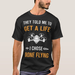 Get A Life Drone Flying Drones T-Shirt