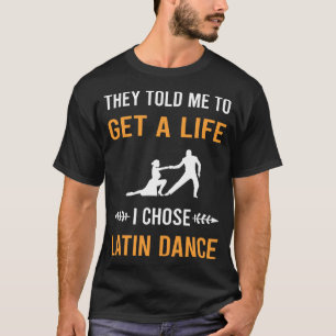 Get A Life Latin Dance T-Shirt
