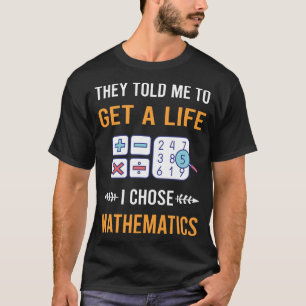 Get A Life Mathematics Math Maths T-Shirt