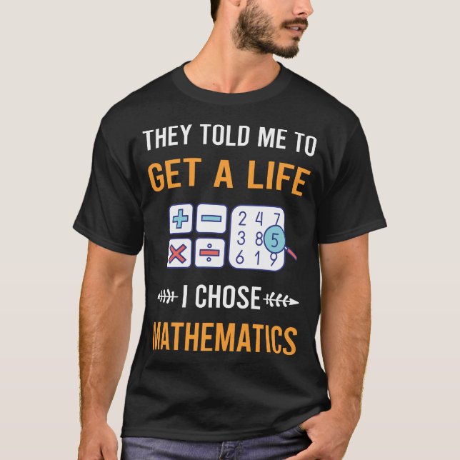 Get A Life Mathematics Math Maths T-Shirt (Front)