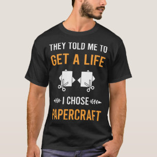 Get A Life Papercraft Paper Craft Crafting T-Shirt