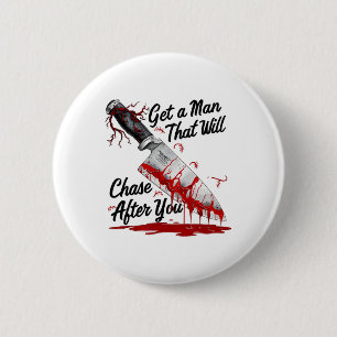 Get A Man That Will Chase After You Funny Meme Hor 6 Cm Round Badge
