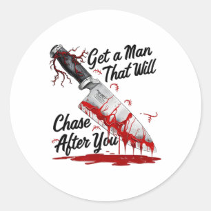 Get A Man That Will Chase After You Funny Meme Hor Classic Round Sticker